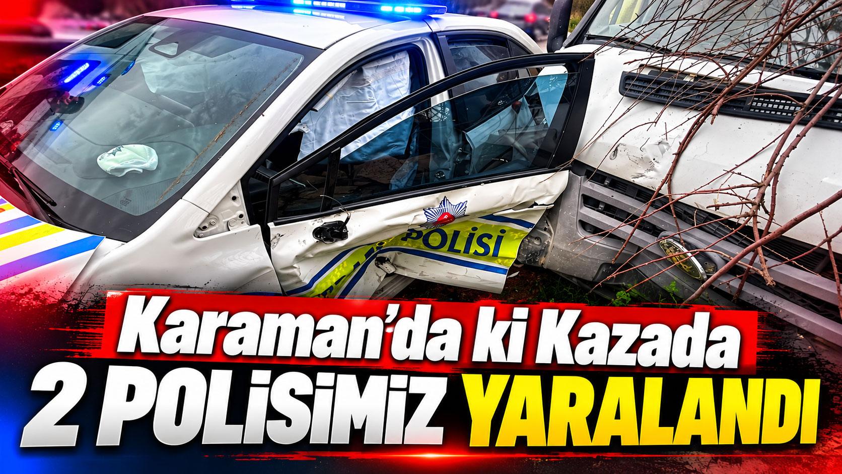 Kamyonetle polis aracı çarpıştı: 2 polis yaralı