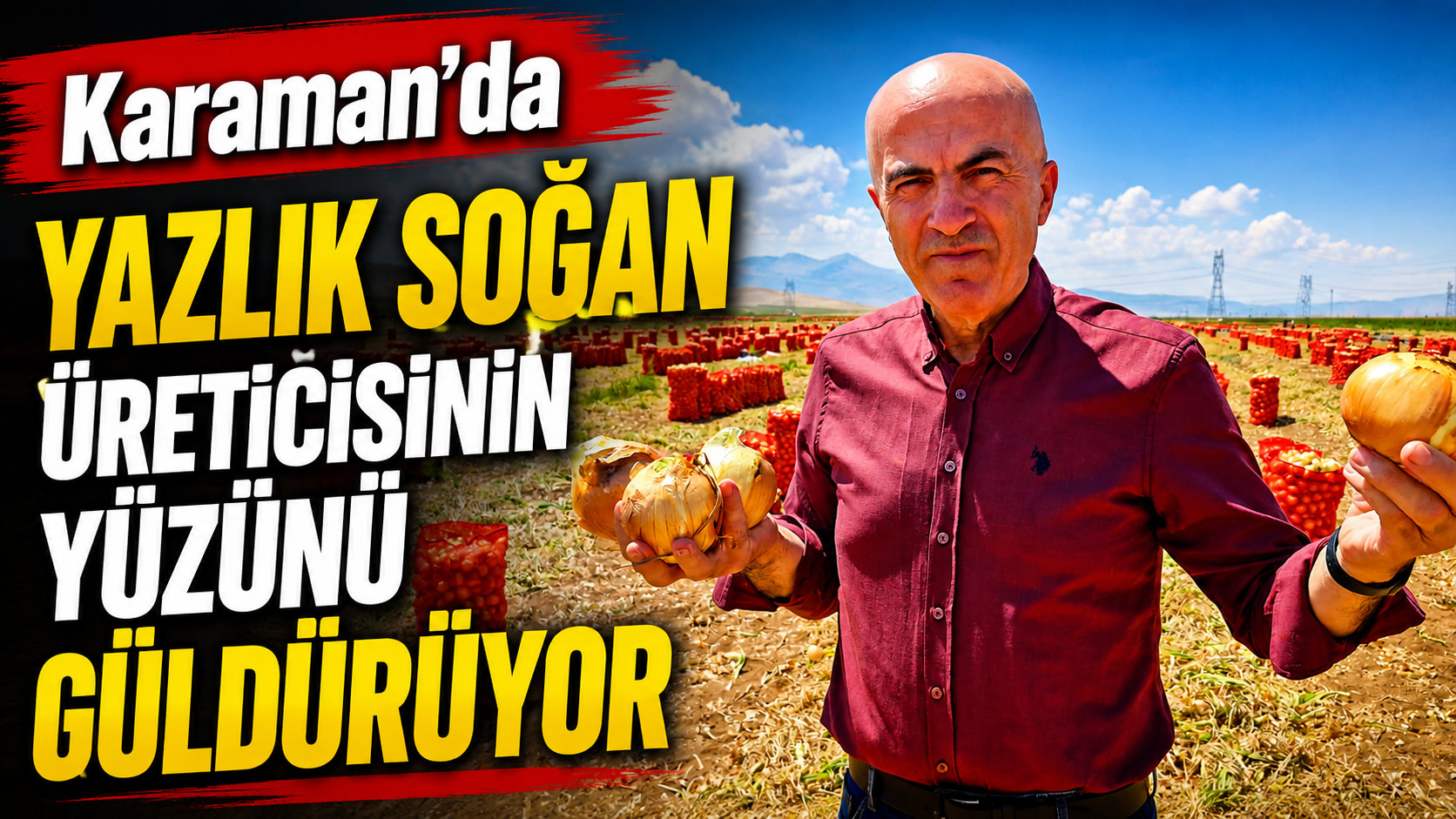Karaman’da sökümü yapılmaya başlanan yazlık soğan, verimi ve fiyatıyla üreticisinin yüzünü güldürüyor. 