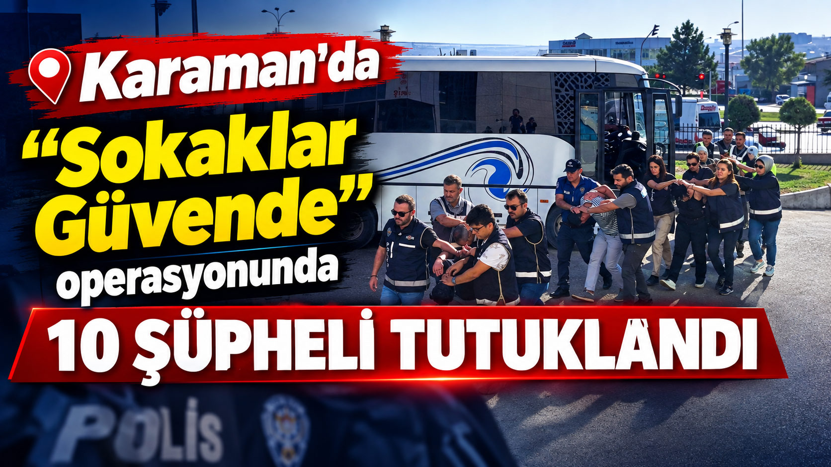  Karaman’da "Sokaklar Güvende" operasyonunda 10 şüpheli tutuklandı