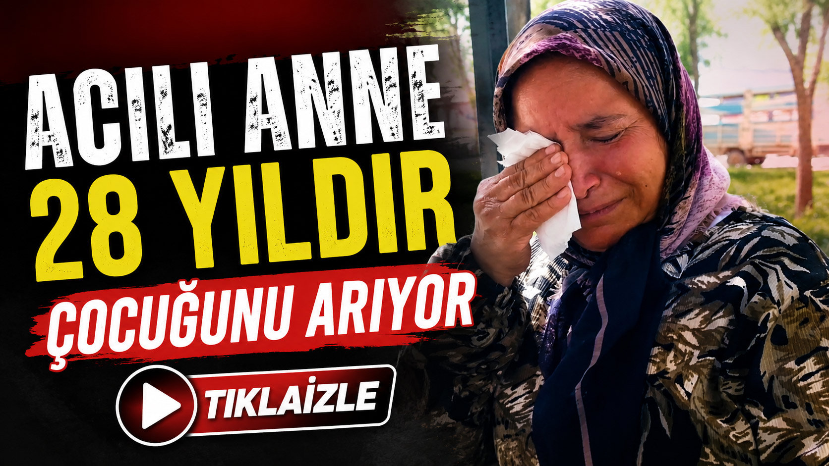  Acılı Anne 28 yıldır çocuğunu arıyor