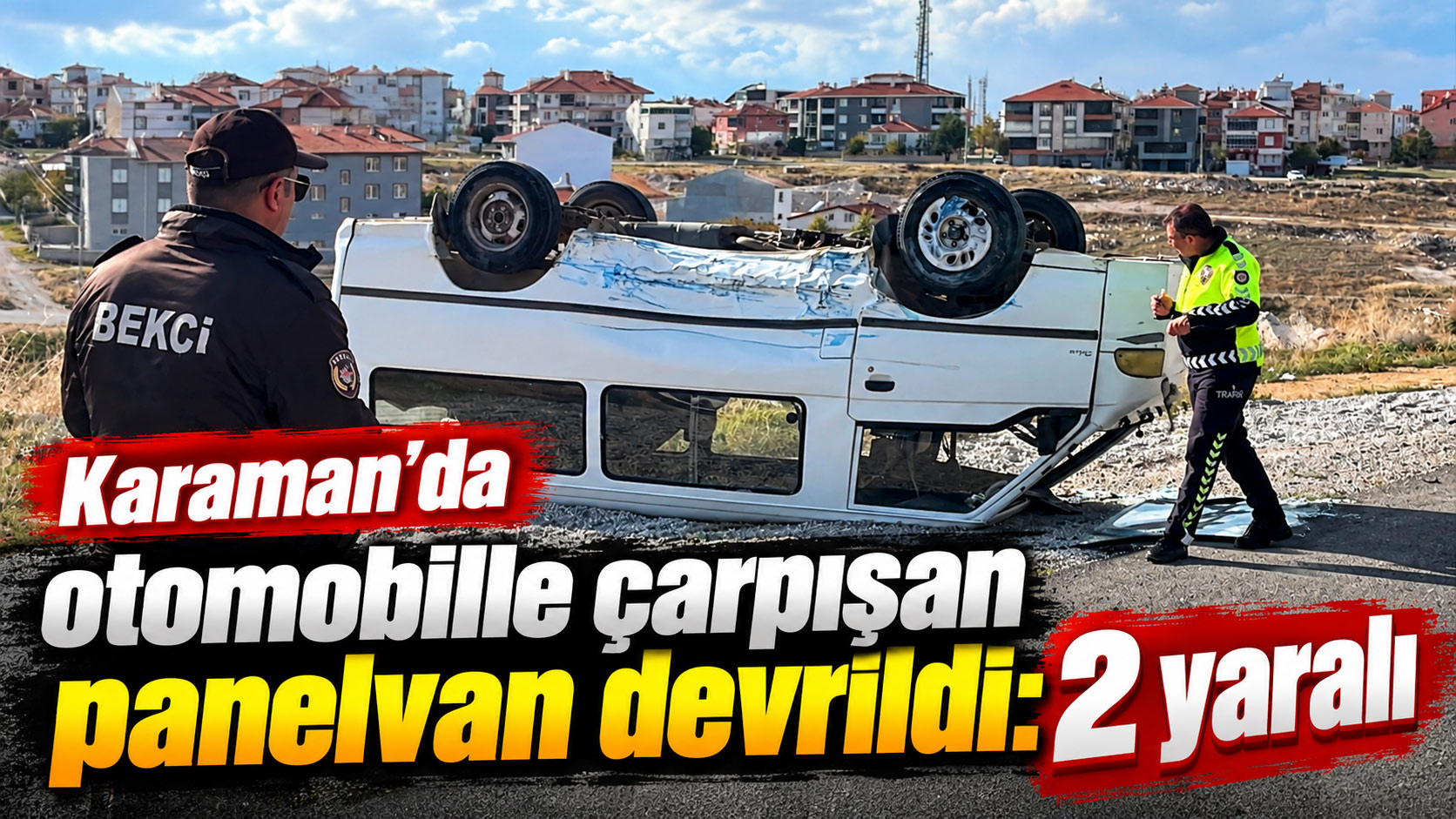  Karaman'da otomobille çarpışan panelvan devrildi 2 yaralı